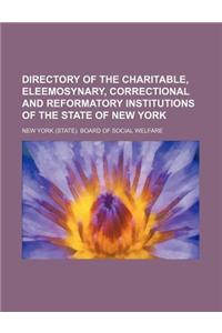 Directory of the Charitable, Eleemosynary, Correctional and Reformatory Institutions of the State of New York