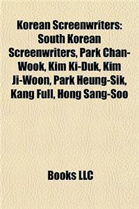 Korean Screenwriters: South Korean Screenwriters, Park Chan-Wook, Kim KI-Duk, Kim Ji-Woon, Park Heung-Sik, Kang Full, Hong Sang-Soo