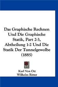 Graphische Rechnen Und Die Graphische Statik, Part 2-3, Abtheilung 1-2 Und Die Statik Der Tunnelgewolbe (1885)