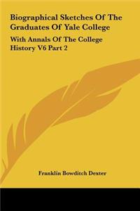 Biographical Sketches of the Graduates of Yale College