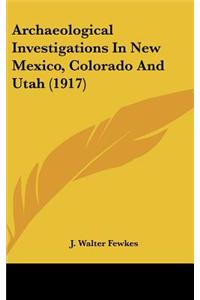Archaeological Investigations in New Mexico, Colorado and Utah (1917)