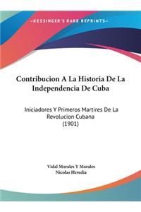 Contribucion a la Historia de La Independencia de Cuba