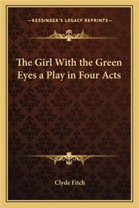 Girl with the Green Eyes a Play in Four Acts