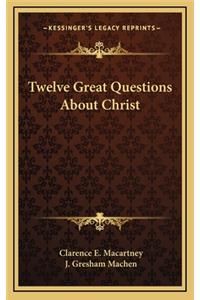 Twelve Great Questions about Christ