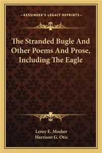 Stranded Bugle and Other Poems and Prose, Including the Eagle