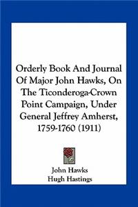 Orderly Book and Journal of Major John Hawks, on the Ticonderoga-Crown Point Campaign, Under General Jeffrey Amherst, 1759-1760 (1911)