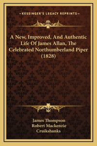 New, Improved, And Authentic Life Of James Allan, The Celebrated Northumberland Piper (1828)