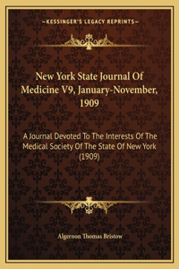 New York State Journal Of Medicine V9, January-November, 1909: A Journal Devoted To The Interests Of The Medical Society Of The State Of New York (1909)