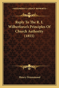 Reply To The R. I. Wilberforce's Principles Of Church Authority (1855)