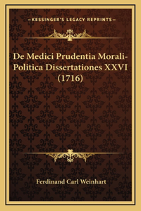 De Medici Prudentia Morali-Politica Dissertationes XXVI (1716)
