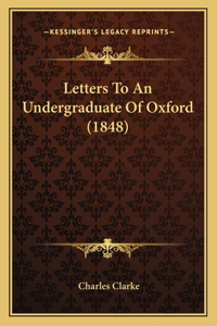 Letters To An Undergraduate Of Oxford (1848)