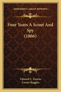 Four Years A Scout And Spy (1866)