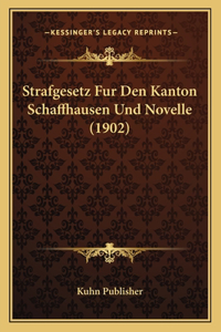 Strafgesetz Fur Den Kanton Schaffhausen Und Novelle (1902)