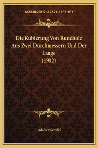 Kubierung Von Rundholz Aus Zwei Durchmessern Und Der Lange (1902)