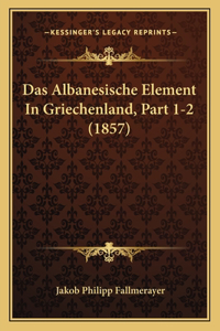 Das Albanesische Element In Griechenland, Part 1-2 (1857)