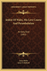 Jenkin Of Wales, His Love Course And Perambulation