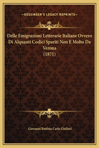 Delle Emigrazioni Letterarie Italiane Ovvero Di Alquanti Codici Spariti Non E Molto Da Verona (1871)
