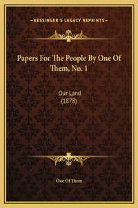 Papers For The People By One Of Them, No. 1