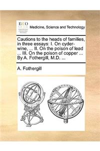 Cautions to the heads of families, in three essays