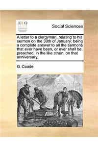 A letter to a clergyman, relating to his sermon on the 30th of January