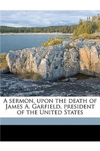 A Sermon, Upon the Death of James A. Garfield, President of the United States