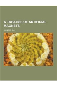 A Treatise of Artificial Magnets