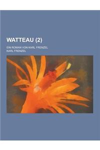 Watteau; Ein Roman Von Karl Frenzel (2 )