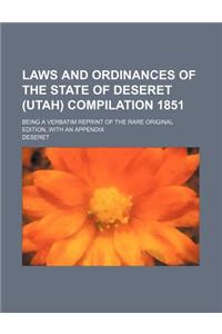 Laws and Ordinances of the State of Deseret (Utah) Compilation 1851; Being a Verbatim Reprint of the Rare Original Edition, with an Appendix