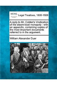 Reply to Mr. Colden's Vindication of the Steam-Boat Monopoly: With an Appendix, Containing Copies of the Most Important Documents Referred to in the Argument.