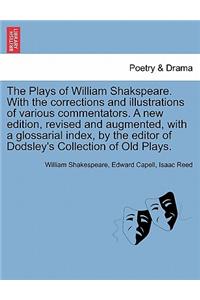 The Plays of William Shakspeare. With the corrections and illustrations of various commentators. A new edition, revised and augmented, with a glossarial index, by the editor of Dodsley's Collection of Old Plays. Vol. IV.