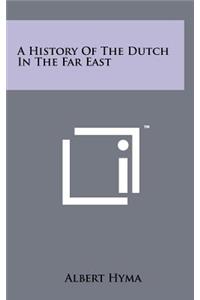 A History Of The Dutch In The Far East