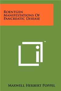 Roentgen Manifestations of Pancreatic Disease