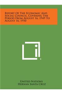 Report of the Economic and Social Council, Covering the Period from August 16, 1949 to August 16, 1950