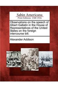 Observations on the Speech of Albert Gallatin in the House of Representatives of the United States on the Foreign Intercourse Bill.