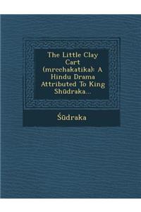 The Little Clay Cart (Mrcchakatika)