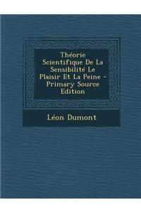 Theorie Scientifique de La Sensibilite Le Plaisir Et La Peine