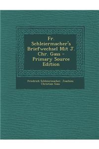 Fr. Schleiermacher's Briefwechsel Mit J. Chr. Gass