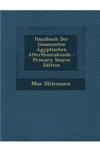 Handbuch Der Gesammten Agyptischen Alterthumskunde