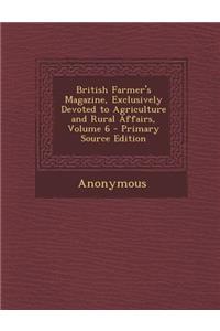 British Farmer's Magazine, Exclusively Devoted to Agriculture and Rural Affairs, Volume 6