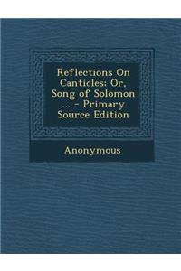 Reflections on Canticles; Or, Song of Solomon ...