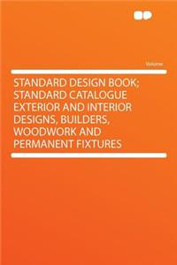 Standard Design Book; Standard Catalogue Exterior and Interior Designs, Builders, Woodwork and Permanent Fixtures