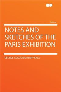 Notes and Sketches of the Paris Exhibition