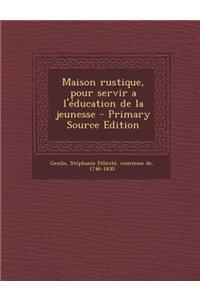 Maison rustique, pour servir a l'éducation de la jeunesse
