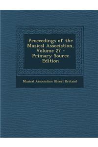 Proceedings of the Musical Association, Volume 27 - Primary Source Edition