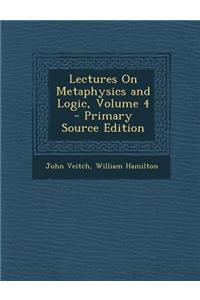 Lectures on Metaphysics and Logic, Volume 4 - Primary Source Edition
