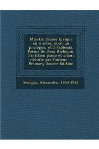 Miarka; Drame Lyrique En 4 Actes, Dont Un Prologue, Et 5 Tableaux. Poeme de Jean Richepin. Partition Piano Et Chant Reduite Par L'Auteur
