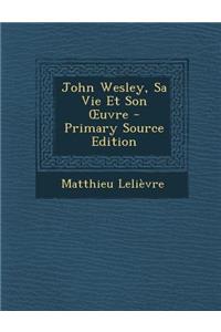 John Wesley, Sa Vie Et Son OEuvre