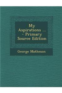 My Aspirations ... - Primary Source Edition