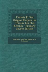 L'Avesta Et Son Origine D'Apres Les Travaux Les Plus Recents