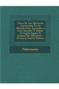 Clave de Los Ejercicios Contenidos En El Metodo Para Aprender a Leer Escribir y Hablar El Ingles Segun El Sistema de Ollendorf